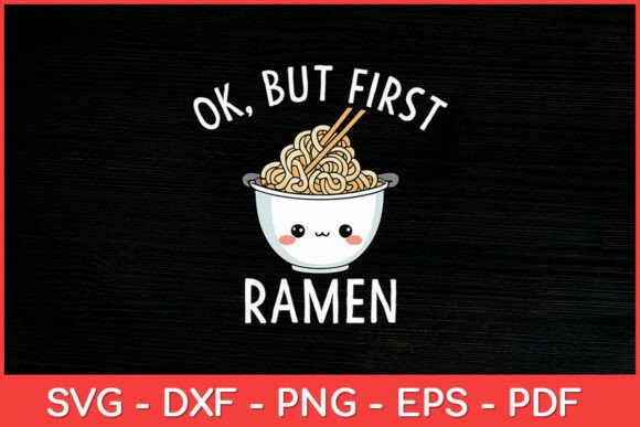 Ok but First Ramen Svg Design Review